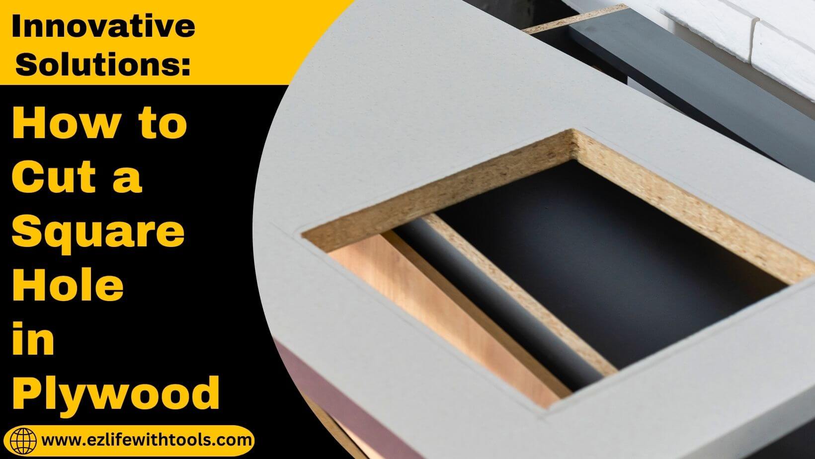 How to Cut a Square Hole in Plywood